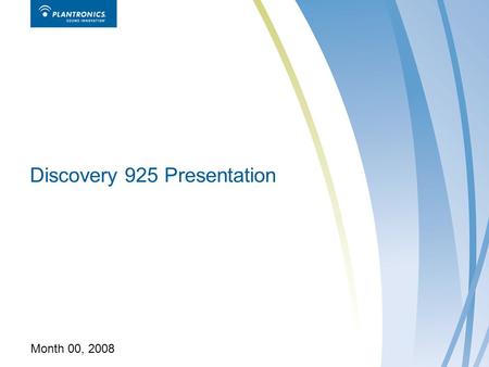 Discovery 925 Presentation Month 00, 2008. 2Plantronics, Inc. Discovery 925 Presentation Month 00, 2008 Plantronics Discovery 925 Modern. Mobile. Memorable.