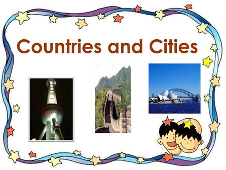 Countries and Cities I’ve been to Beijing, Beijing, Beijing,Beijing I’ve been to Beijing, the capital of China. I’ve been to Tokyo,Tokyo, Tokyo,Tokyo.