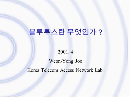 Weon-Yong Joo Korea Telecom Access Network Lab.