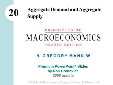 N. G R E G O R Y M A N K I W Premium PowerPoint ® Slides by Ron Cronovich 2008 update © 2008 South-Western, a part of Cengage Learning, all rights reserved.