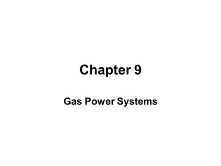 Chapter 9 Gas Power Systems.