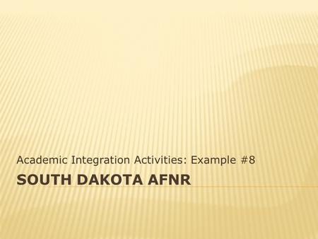 SOUTH DAKOTA AFNR Academic Integration Activities: Example #8.