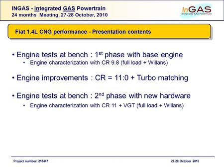 INGAS - Integrated GAS Powertrain 24 months Meeting, 27-28 October, 2010 Project number: 218447 27-28 October 2010 Project number: 218447 27-28 October.