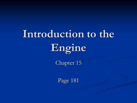 Introduction to the Engine Chapter 15 Page 181. Terms Stroke- Total movement of piston from it’s upper-most point to it’s bottom-most movement. Stroke-