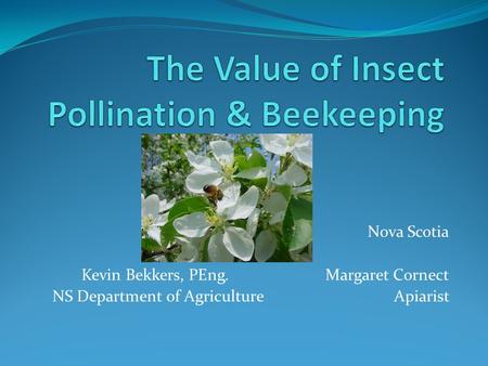 Nova Scotia Kevin Bekkers, PEng.Margaret Cornect NS Department of AgricultureApiarist.