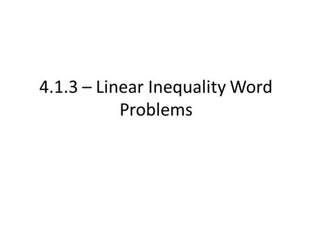 4.1.3 – Linear Inequality Word Problems