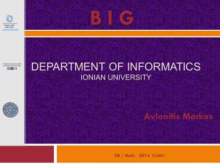 B I G 28 / M ARS 2014 C ORFU Avlonitis Markos DEPARTMENT OF INFORMATICS IONIAN UNIVERSITY.