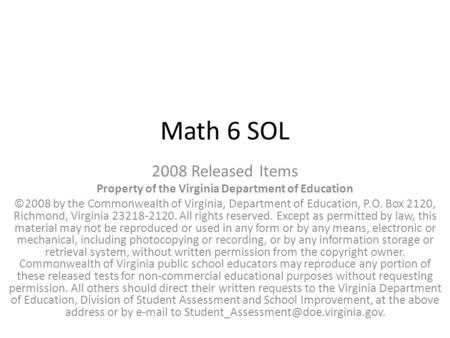 Math 6 SOL 2008 Released Items Property of the Virginia Department of Education ©2008 by the Commonwealth of Virginia, Department of Education, P.O. Box.