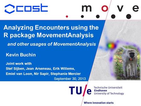 Analyzing Encounters using the R package MovementAnalysis and other usages of MovementAnalysis Kevin Buchin Joint work with Stef Sijben, Jean Arseneau,