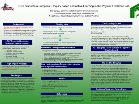 Printed by www.postersession.com Give Students a Compass – Inquiry based and Active Learning in the Physics Freshman Lab CSU Campus: CSU Campus: California.