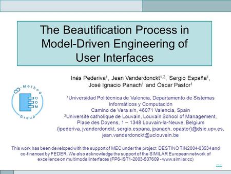 Inés Pederiva 1, Jean Vanderdonckt 1,2, Sergio España 1, José Ignacio Panach 1 and Óscar Pastor 1 1 Universidad Politécnica de Valencia, Departamento de.