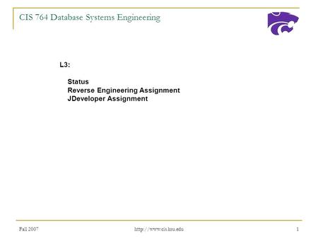 Fall 2007  1 CIS 764 Database Systems Engineering L3: Status Reverse Engineering Assignment JDeveloper Assignment.