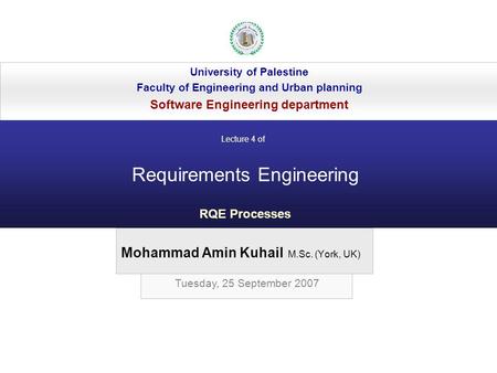 Mohammad Amin Kuhail M.Sc. (York, UK) University of Palestine Faculty of Engineering and Urban planning Software Engineering department Requirements Engineering.