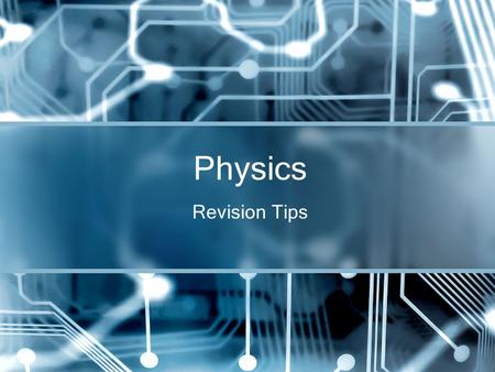 Revision Tips Physics. Oh no! Why? External Exams (3 hours) Waves (4 credits)40 min Mechanics (6 credits)1 hour Electricity (6 credits)1 hour Allows.