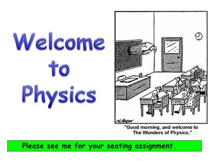 Please see me for your seating assignment.. Many of the inventions, appliances, tools, and buildings we live with today are made possible by the application.