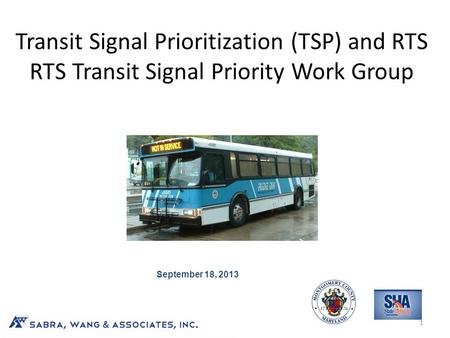 Transit Signal Prioritization (TSP) and RTS RTS Transit Signal Priority Work Group A Path to Successful Implementation 1 September 18, 2013.