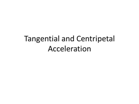 Tangential and Centripetal Acceleration