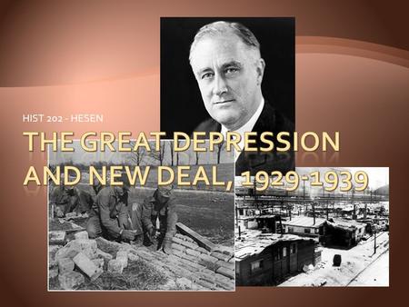 HIST 202 - HESEN.  Black Thursday  October 24, 1929  Stock fells sharply  Black Tuesday  October 29, 1929  Stock market crashed.