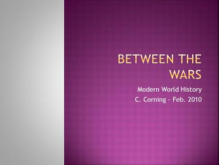 Modern World History C. Corning – Feb. 2010.  The League of Nations was created in 1919 by the peace treaties that ended WWI.  Two goals: (1) keep peace.