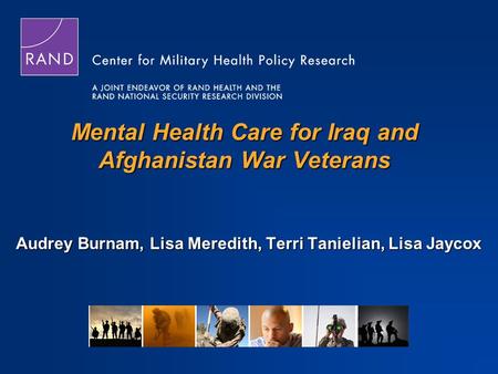 Mental Health Care for Iraq and Afghanistan War Veterans Audrey Burnam, Lisa Meredith, Terri Tanielian, Lisa Jaycox.