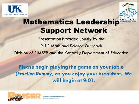 Mathematics Leadership Support Network Presentation Provided Jointly by the P-12 Math and Science Outreach Division of PIMSER and the Kentucky Department.