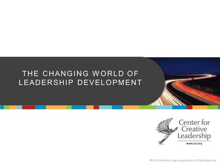 The Changing WORLD OF LEADERSHIP dEVELOPMENT