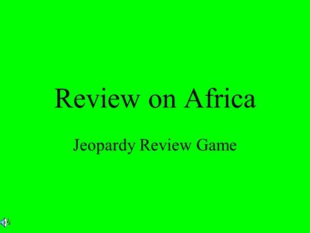 Review on Africa Jeopardy Review Game.