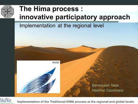 Implementation of the Traditional HIMA process at the regional and global levels The Hima process : innovative participatory approach Implementation at.