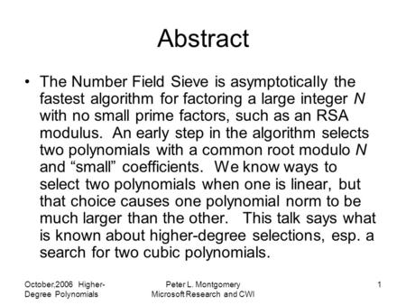 October,2006 Higher- Degree Polynomials Peter L. Montgomery Microsoft Research and CWI 1 Abstract The Number Field Sieve is asymptotically the fastest.