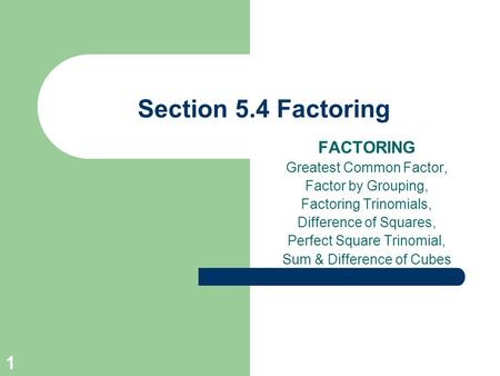 Section 5.4 Factoring FACTORING Greatest Common Factor,