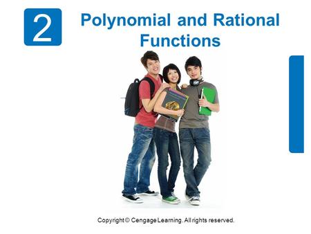 Copyright © Cengage Learning. All rights reserved. 2 Polynomial and Rational Functions.