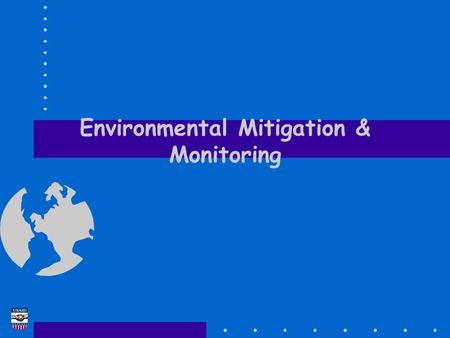 Environmental Mitigation & Monitoring. EA Training Course Tellus Institute 2 Mitigation and Monitoring Definitions  Mitigation  the implementation of.