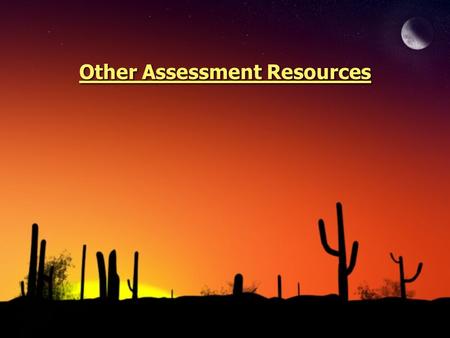 Other Assessment Resources. ◊Banta, T. W. & Associates. (2002). Building a scholarship of assessment San Francisco: Jossey- Bass.