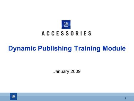 1 Dynamic Publishing Training Module January 2009.