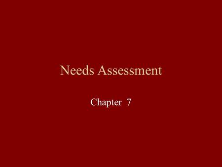 Needs Assessment Chapter 7. Summary Attention is placed on the importance of attending to the needs of the students and society. By conducting a systematic.