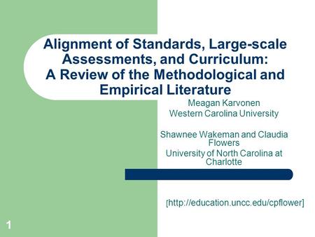 1 Alignment of Standards, Large-scale Assessments, and Curriculum: A Review of the Methodological and Empirical Literature Meagan Karvonen Western Carolina.