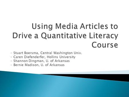 - Stuart Boersma, Central Washington Univ. - Caren Diefenderfer, Hollins University - Shannon Dingman, U. of Arkansas - Bernie Madison, U. of Arkansas.