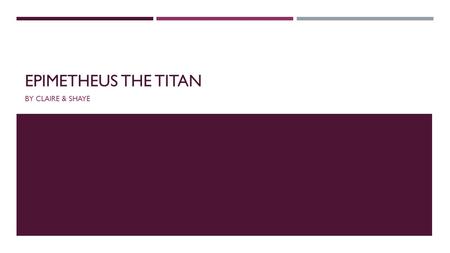 EPIMETHEUS THE TITAN BY CLAIRE & SHAYE. MAIN DETAILS  He is the father of excuses & the creator of animals.  His name means “afterthought”.  He did.