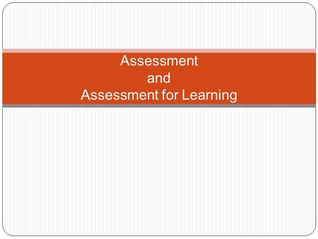 Assessment and Assessment for Learning. Assessment is the means we use to gather information about how much the learners have learnt (Criticos, Long,