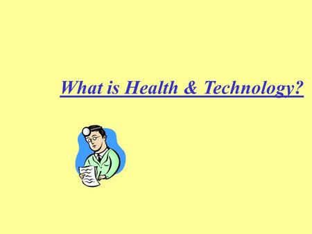 What is Health & Technology?. What is Health & Technology Health is all about feeling good. There are 3 sides to health. This is called the HEALTH TRIANGLE.