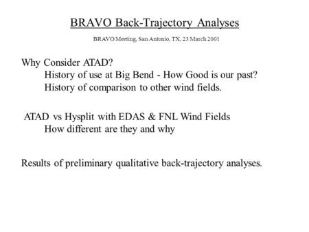 BRAVO Back-Trajectory Analyses Why Consider ATAD? History of use at Big Bend - How Good is our past? History of comparison to other wind fields. ATAD vs.