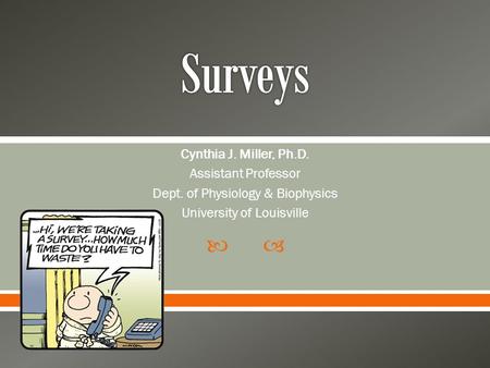  Cynthia J. Miller, Ph.D. Assistant Professor Dept. of Physiology & Biophysics University of Louisville.