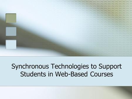 Synchronous Technologies to Support Students in Web-Based Courses.