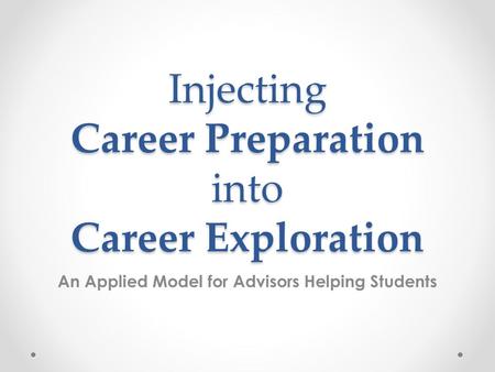 Injecting Career Preparation into Career Exploration An Applied Model for Advisors Helping Students.