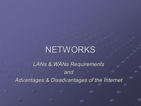 NETWORKS LANs & WANs Requirements and