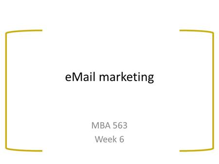 EMail marketing MBA 563 Week 6. Overview: eMail marketing The new Canadian anti-spam legislation (CASL)