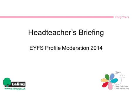 Headteacher’s Briefing EYFS Profile Moderation 2014.