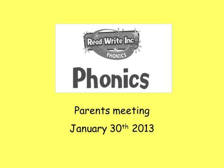 Parents meeting January 30 th 2013. Accelerated progress…  Children who have not made the expected level of progress are given small group tuition, extra.