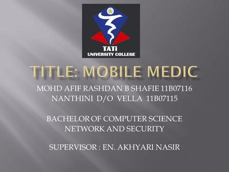 MOHD AFIF RASHDAN B SHAFIE 11B07116 NANTHINI D/O VELLA 11B07115 BACHELOR OF COMPUTER SCIENCE NETWORK AND SECURITY SUPERVISOR : EN. AKHYARI NASIR.