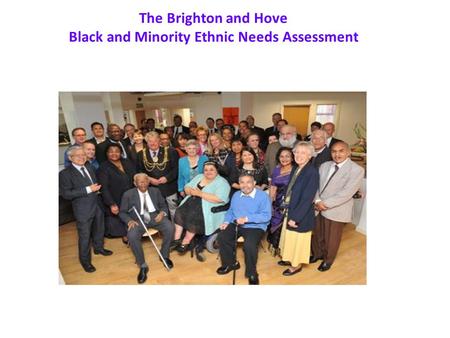 The Brighton and Hove Black and Minority Ethnic Needs Assessment.